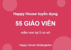 Happy House tuyển dụng 55 giáo viên mầm non